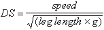 Dimensionless Speed is equal to the speed divided by the square root of the leg length times the gravitational constant.